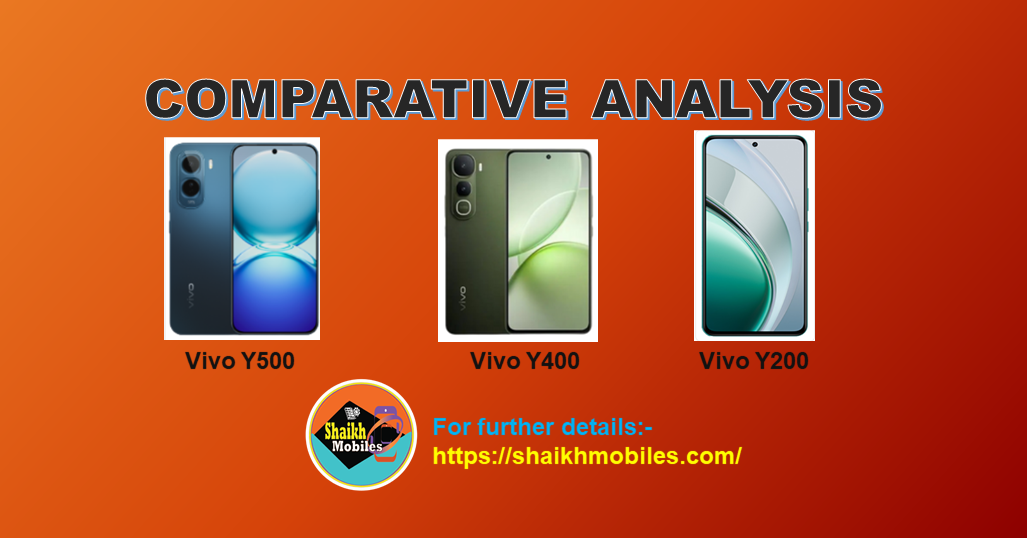 Vivo Y500 vs Vivo Y400 vs Vivo Y200:-  Comparative Review